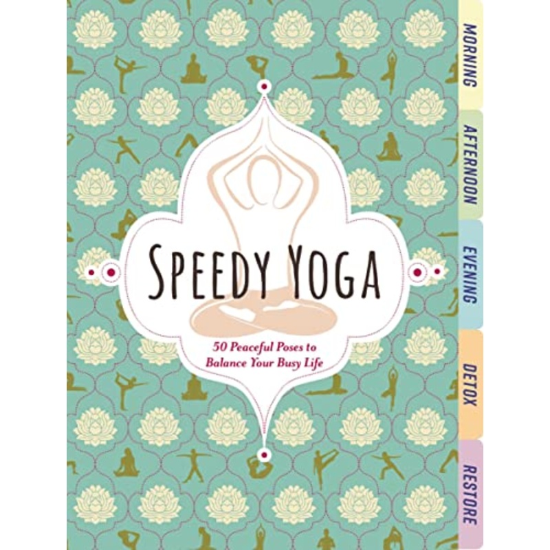 Speedy Yoga: 50 Peaceful Poses to Balance Your Busy Life by Rachel Scott