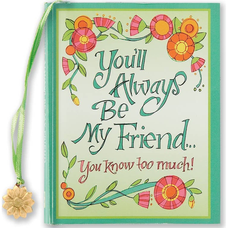 You'll Always Be My Friend . . . You Know Too Much! Everyday Mini Book