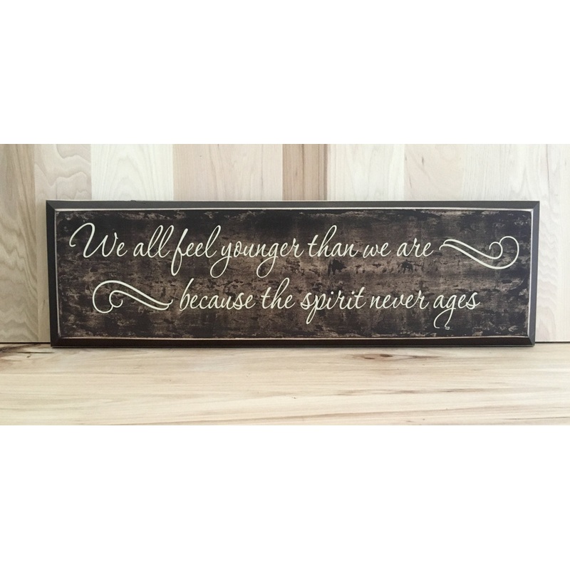 We All Feel Younger Wood Sign With Saying, Inspirational Sign
