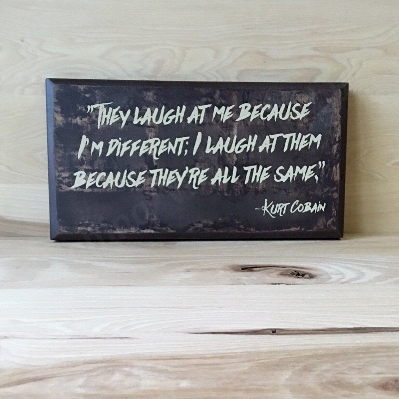 Kurt Cobain Wood Sign Quote, Laugh At Me Kurt Cobain Quote